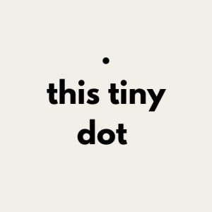 this tiny dot